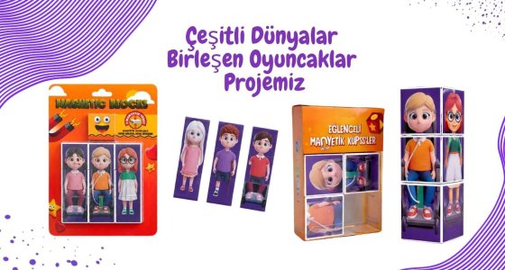 Çeşitli Dünyalar Birleşen Oyuncaklar Projemiz